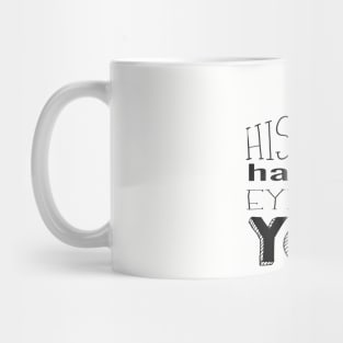 History Has It's Eyes on You (black) Mug